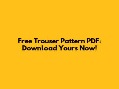 Free Trouser Pattern PDF: Download Yours Now!