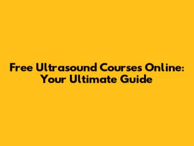 Free Ultrasound Courses Online: Your Ultimate Guide
