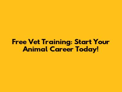 Free Vet Training: Start Your Animal Career Today!