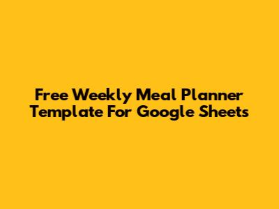 Free Weekly Meal Planner Template For Google Sheets