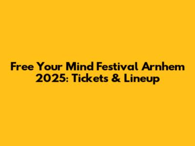 Free Your Mind Festival Arnhem 2025: Tickets & Lineup