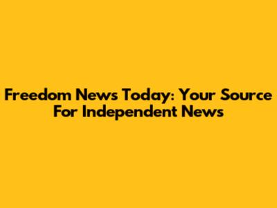 Freedom News Today: Your Source For Independent News
