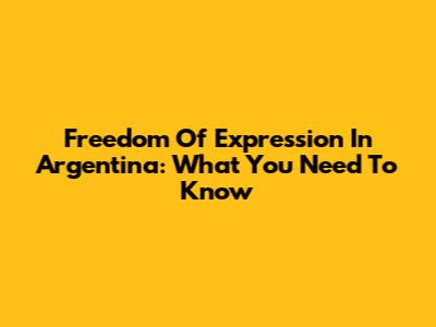 Freedom Of Expression In Argentina: What You Need To Know