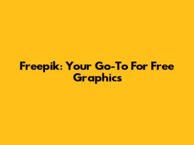 Freepik: Your Go-To For Free Graphics