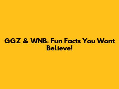 GGZ & WNB: Fun Facts You Won't Believe!