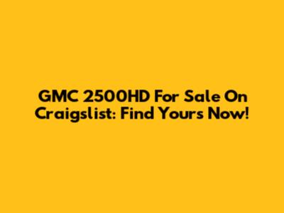 GMC 2500HD For Sale On Craigslist: Find Yours Now!