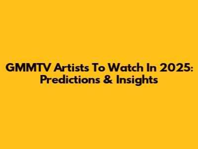 GMMTV Artists To Watch In 2025: Predictions & Insights
