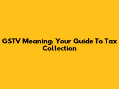 GSTV Meaning: Your Guide To Tax Collection