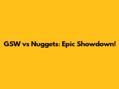 GSW vs Nuggets: Epic Showdown!