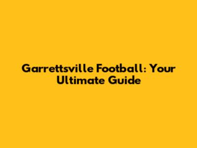 Garrettsville Football: Your Ultimate Guide