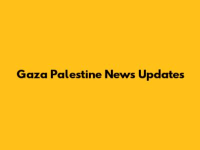 Gaza Palestine News Updates