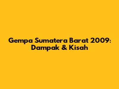 Gempa Sumatera Barat 2009: Dampak & Kisah
