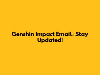 Genshin Impact Email: Stay Updated!