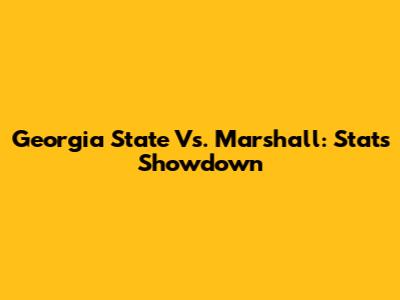 Georgia State Vs. Marshall: Stats Showdown