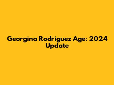 Georgina Rodriguez Age: 2024 Update