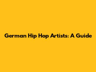 German Hip Hop Artists: A Guide