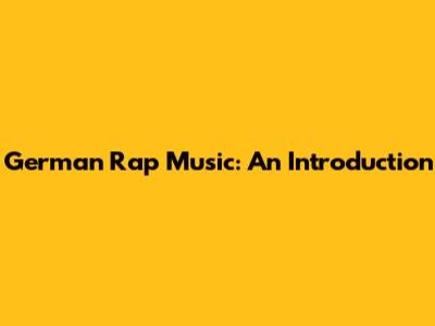 German Rap Music: An Introduction