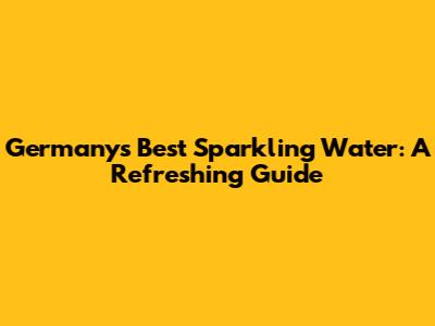 Germany's Best Sparkling Water: A Refreshing Guide