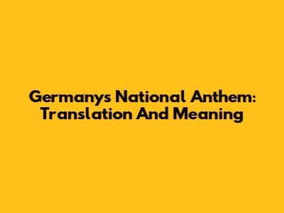 Germany's National Anthem: Translation And Meaning