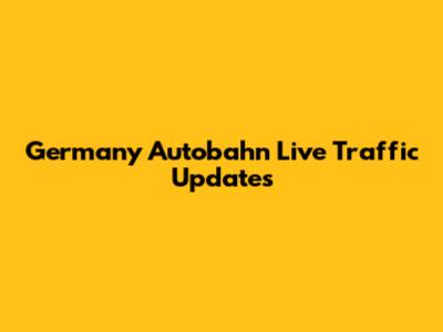 Germany Autobahn Live Traffic Updates