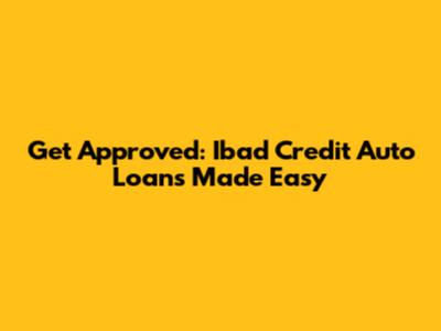 Get Approved: Ibad Credit Auto Loans Made Easy