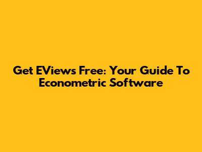 Get EViews Free: Your Guide To Econometric Software