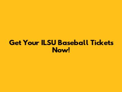 Get Your ILSU Baseball Tickets Now!