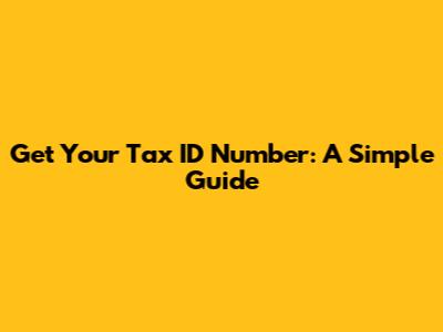 Get Your Tax ID Number: A Simple Guide