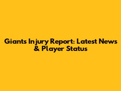 Giants Injury Report: Latest News & Player Status
