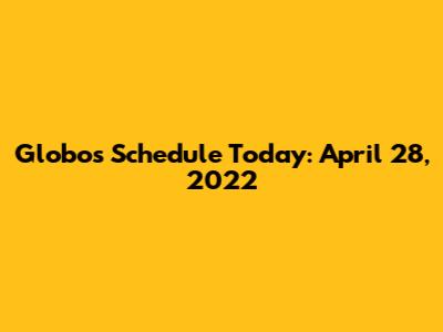 Globo's Schedule Today: April 28, 2022