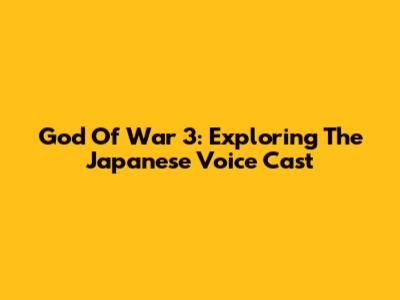God Of War 3: Exploring The Japanese Voice Cast