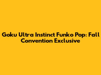 Goku Ultra Instinct Funko Pop: Fall Convention Exclusive