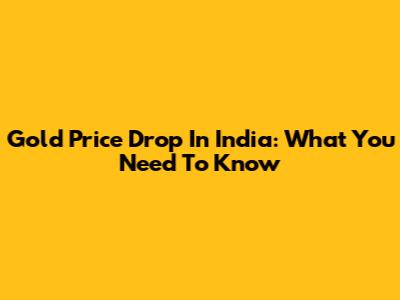 Gold Price Drop In India: What You Need To Know