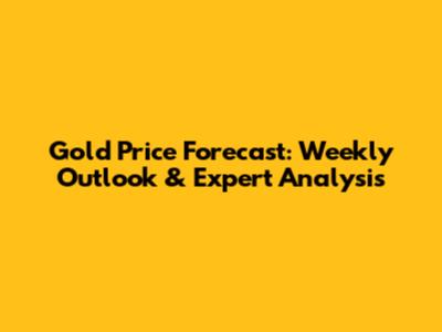 Gold Price Forecast: Weekly Outlook & Expert Analysis
