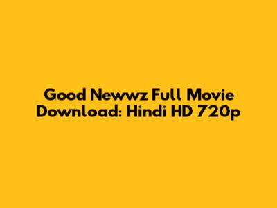 Good Newwz Full Movie Download: Hindi HD 720p