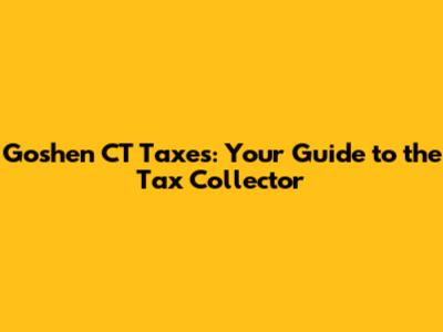 Goshen CT Taxes: Your Guide to the Tax Collector