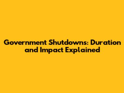 Government Shutdowns: Duration and Impact Explained