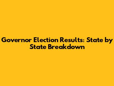 Governor Election Results: State by State Breakdown