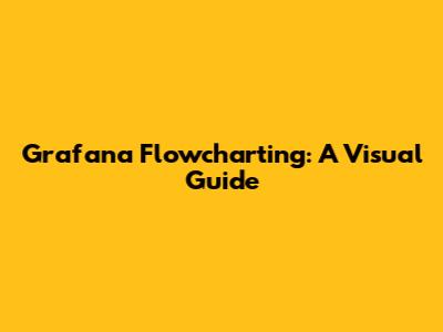 Grafana Flowcharting: A Visual Guide