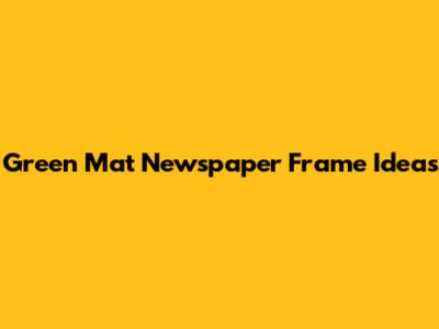 Green Mat Newspaper Frame Ideas