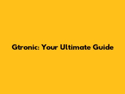 Gtronic: Your Ultimate Guide