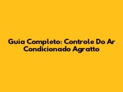 Guia Completo: Controle Do Ar Condicionado Agratto