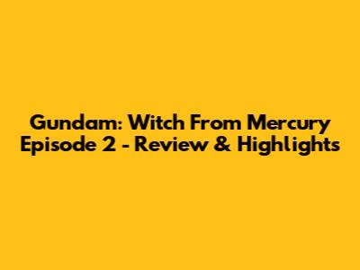 Gundam: Witch From Mercury Episode 2 - Review & Highlights