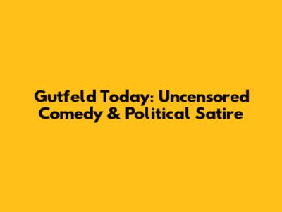 Gutfeld Today: Uncensored Comedy & Political Satire
