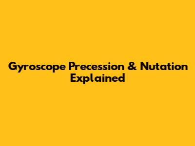 Gyroscope Precession & Nutation Explained