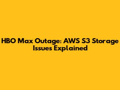 HBO Max Outage: AWS S3 Storage Issues Explained