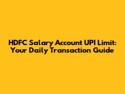 HDFC Salary Account UPI Limit: Your Daily Transaction Guide