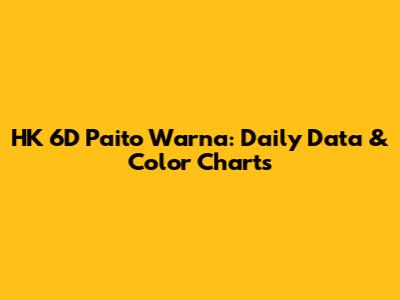 HK 6D Paito Warna: Daily Data & Color Charts