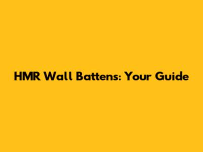 HMR Wall Battens: Your Guide