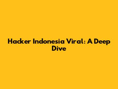 Hacker Indonesia Viral: A Deep Dive